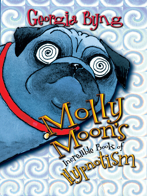Title details for Molly Moon's Incredible Book of Hypnotism by Georgia Byng - Wait list